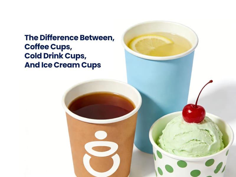 The difference between coffee cups, cold drink cups, and ice cream cups