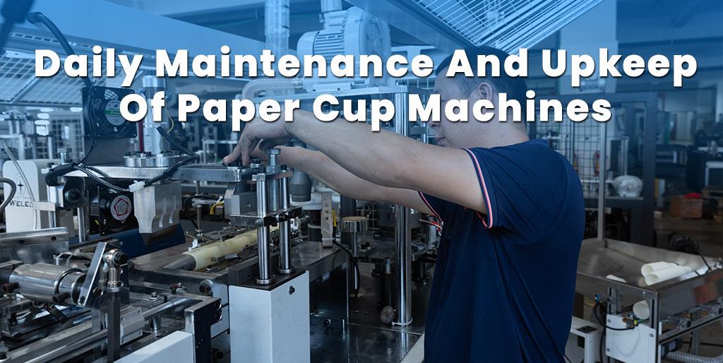 Paper Cup Machine Maintenance: A Complete Guide for Beginners